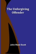 The Unforgiving Offender