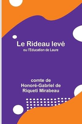 Le Rideau lev?; ou l'Education de Laure - Comte de Honor?-Gabriel de Riqu - cover