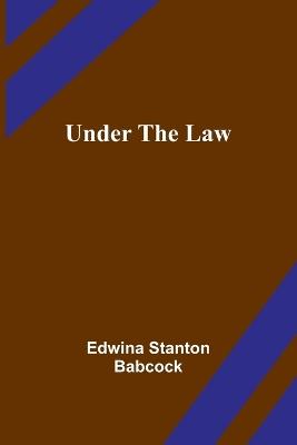 Under the Law - Edwina Stanton Babcock - cover