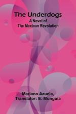 The Underdogs: A Novel of the Mexican Revolution