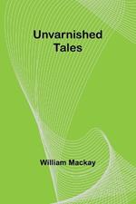 Unvarnished Tales