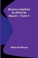 OEuvres compl?tes de Alfred de Musset - Tome 5