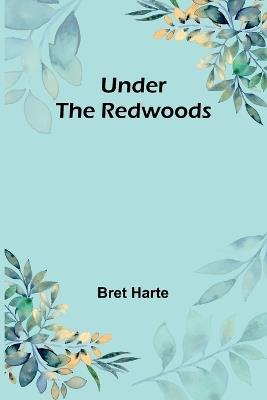 Under the Redwoods - Bret Harte - cover