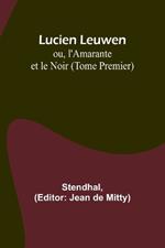 Lucien Leuwen; ou, l'Amarante et le Noir (Tome Premier)