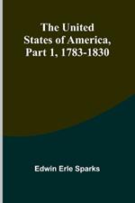 The United States of America, Part 1: 1783-1830