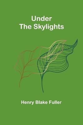 Under the Skylights - Henry Blake Fuller - cover