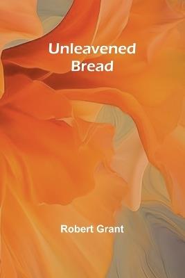 Unleavened Bread - Robert Grant - cover