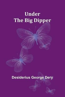 Under the Big Dipper - Desiderius George Dery - cover