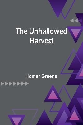 The unhallowed harvest - Homer Greene - cover