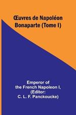 OEuvres de Napol?on Bonaparte (Tome I)