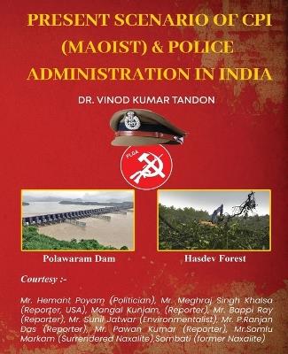 Present scenario of CPI (Maoist) and Police Administration in India - Vinod Kumar Tandon - cover