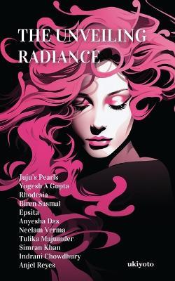 The Unveiling Radiance - Reemanshu Bansal,Yogesh Gupta,Rhodesia - cover