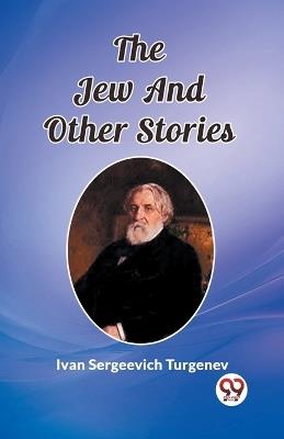 The Jew And Other Stories - Ivan Sergeevich Turgenev - cover