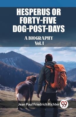 Hesperus or Forty-Five Dog-Post-Days A Biography Vol. I - Jean Paul Friedrich Richter - cover