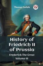 History of Friedrich II of Prussia Frederick The Great Volume III