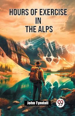 Hours of Exercise in the Alps - John Tyndall - cover