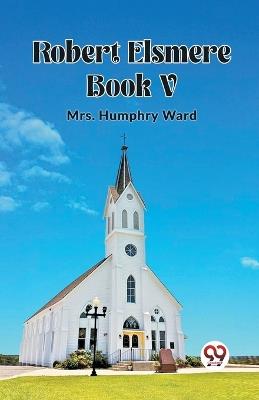 Robert Elsmere BOOK V - Humphry Ward - cover