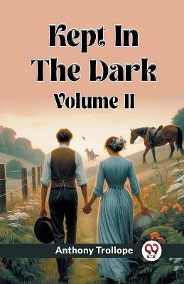 Kept In The Dark Volume II - Anthony Trollope - cover