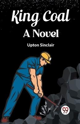 King Coal A Novel - Upton Sinclair - cover