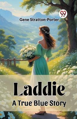 Laddie A True Blue Story - Gene Stratton-Porter - cover