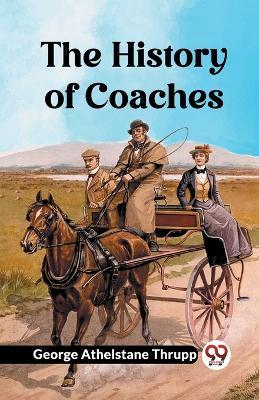 The History of Coaches - George Athelstane Thrupp - cover