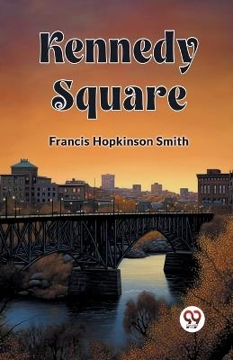 Kennedy Square - Francis Hopkinson Smith - cover