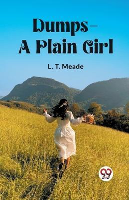Dumps A Plain Girl - L T Meade - cover