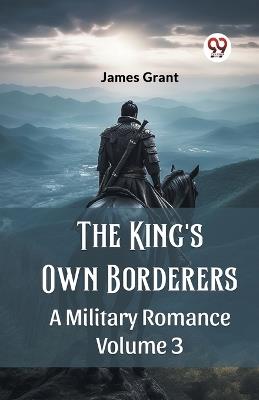 The King's Own Borderers A Military Romance Volume 3 - James Grant - cover