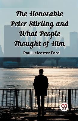 The Honorable Peter Stirling and What People Thought of Him - Paul Leicester Ford - cover