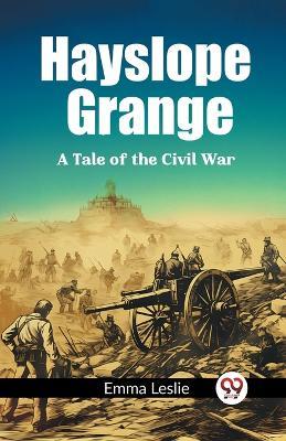 Hayslope Grange A Tale of the Civil War - Emma Leslie - cover