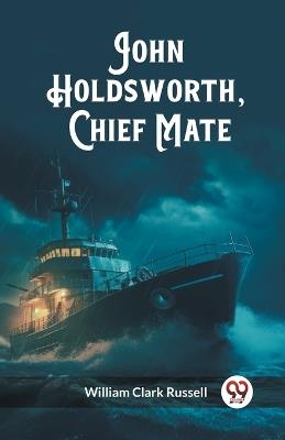 John Holdsworth, Chief Mate - William Clark Russell - cover