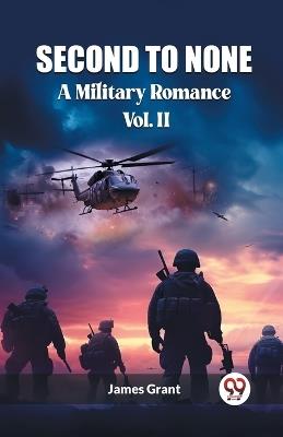 Second to None A Military Romance Vol. II - James Grant - cover