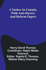 A Yankee in Canada, with Anti-slavery and reform papers