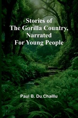 Ibs Stories of the Gorilla Country Narrated for Young People