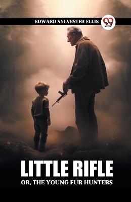 Little Rifle Or, The Young Fur Hunters - Edward Sylvester Ellis - cover