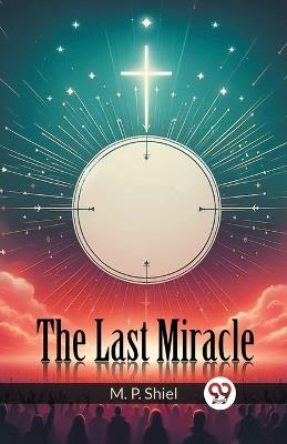 The Last Miracle - M P Shiel - cover
