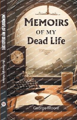 Memoirs of My Dead Life - George Moore - cover