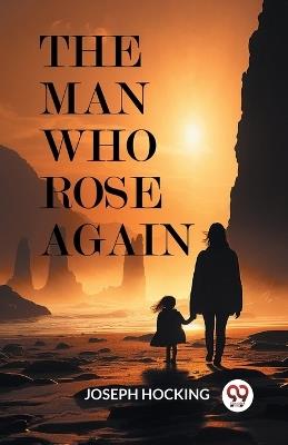 The Man Who Rose Again - Joseph Hocking - cover