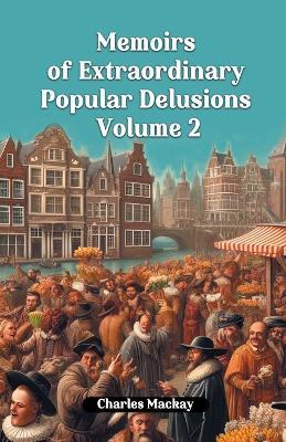 Memoirs of Extraordinary Popular Delusions Volume 2 - Charles MacKay - cover