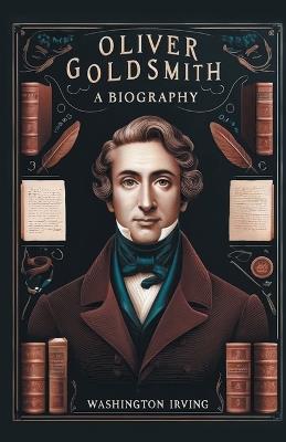 Oliver Goldsmith A Biography - Washington Irving - cover