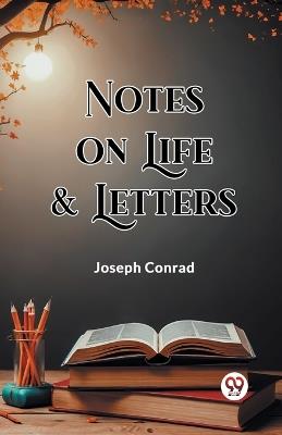 Notes On Life & Letters - Joseph Conrad - cover