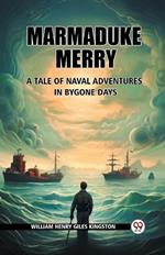 Marmaduke Merry A Tale of Naval Adventures in Bygone Days