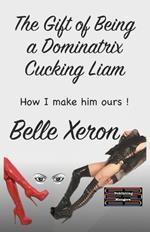 The Gift of Being a Dominatrix - Cucking Liam: How I make him ours !