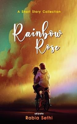 Rainbow Rose - Rabia Sethi - cover