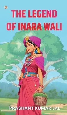 The Legend of Inara Wali - Prashant Kumar Lal - cover