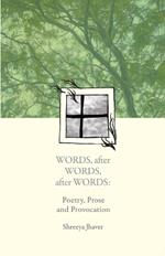 Words, after Words, after Words: Poetry, Prose and Provocation