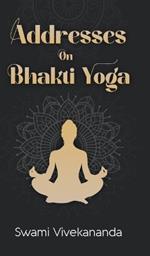 Addresses on Bhakti-Yoga