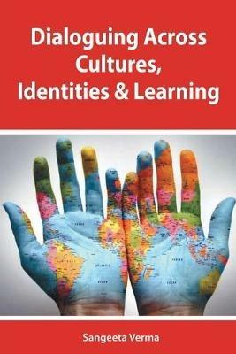 Dialoguing across cultures, identities and learning - Sangeeta Verma - cover