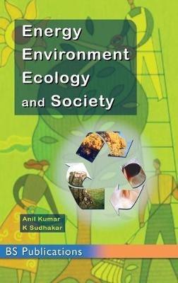 Energy, Environment, Ecology and Society - Anil Kumar,Sudhakar K - cover