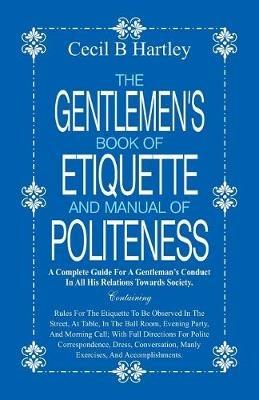 The Gentlemen's Book of Etiquette and Manual of Politeness - Cecil B Hartley - cover